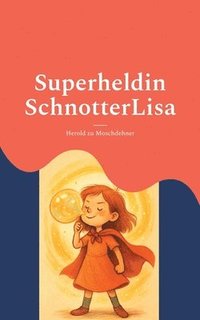 bokomslag Superheldin SchnotterLisa: Eine Geschichte über Mut und Anderssein