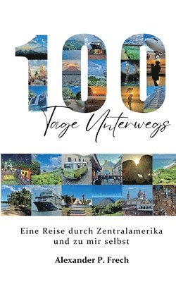 bokomslag 100 Tage unterwegs: eine Reise durch Zentralamerika und zu mir selbst