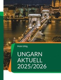 bokomslag Ungarn aktuell 2025/2026: Der große Ratgeber für alle, die nach Ungarn auswandern oder schon dort leben.
