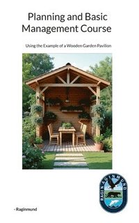 bokomslag Planning and Basic Management Course: Using the Example of a Wooden Garden Pavilion