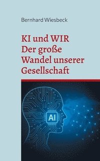 bokomslag KI und WIR: Der große Wandel unserer Gesellschaft