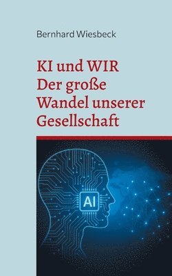 bokomslag KI und WIR: Der große Wandel unserer Gesellschaft