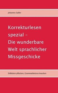 bokomslag Korrekturlesen spezial - Die wunderbare Welt sprachlicher Missgeschicke: Stilblüten pflücken, Grammatiknüsse knacken