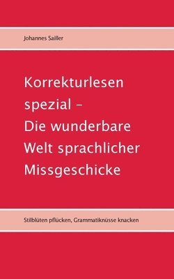 bokomslag Korrekturlesen spezial - Die wunderbare Welt sprachlicher Missgeschicke: Stilblüten pflücken, Grammatiknüsse knacken