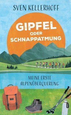 Sven Kellerhoff - Gipfel oder Schnappatmung: Meine erste Alpenüberquerung, Häftad