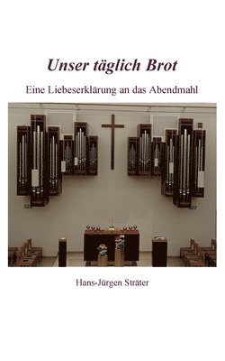 Unser täglich Brot: Eine Liebeserklärung an das Abendmahl