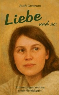 bokomslag Liebe und so: Erinnerungen an das erste Herzklopfen