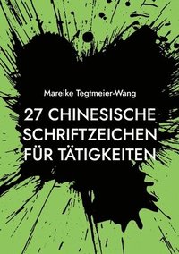 bokomslag 27 chinesische Schriftzeichen für Tätigkeiten: Frei gestaltbares Heft mit chinesischen Schriftzeichen als kreative Anregung für Kinder und Erwachsene