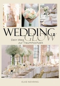 bokomslag Wedding Glow: Dein Weg zur Traumhochzeit