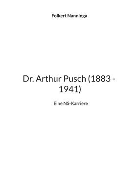 bokomslag Dr. Arthur Pusch (1883 - 1941): Eine NS-Karriere