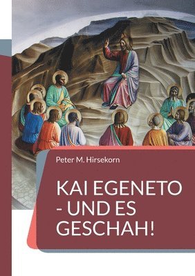 Kai egeneto - Und es geschah!