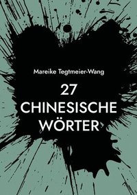 bokomslag 27 chinesische Wörter: Frei gestaltbares Heft mit chinesischen Schriftzeichen zur Anregung der Kreativität für Kinder und Erwachsene (Band 7)