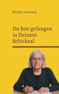 bokomslag Du bist gefangen in Deinem Schicksal: 30 Gründe, warum Du nichts ändern kannst