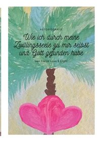 bokomslag Wie ich durch meine Zwillingsseele zu mir selbst und Gott gefunden habe