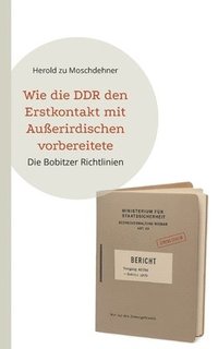 bokomslag Wie die DDR den Erstkontakt mit Außerirdischen vorbereitete: Die Bobitzer Richtlinien