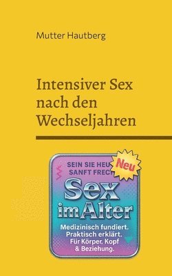 bokomslag Intensiver Sex nach den Wechseljahren: Medizinisch fundiert. Praktisch erklärt. Für Körper, Kopf & Beziehung.