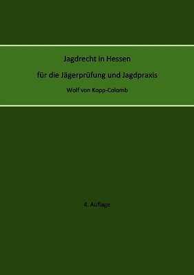 Jagdrecht in Hessen für die Jägerprüfung und die Jagdpraxis (4. Auflage)