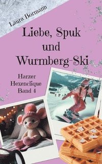 bokomslag Liebe, Spuk und Wurmberg-Ski: Harzer Hexenclique Band 4