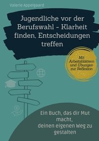 bokomslag Jugendliche vor der Berufswahl - Klarheit finden, Entscheidungen treffen: Ein Buch, das dir Mut macht, deinen eigenen Weg zu gestalten