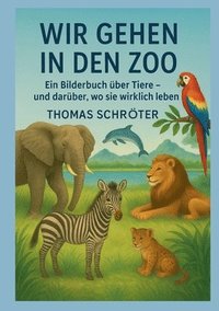 bokomslag Wir gehen in den Zoo: Ein Bilderbuch über Tiere und darüber, wo sie wirklich leben