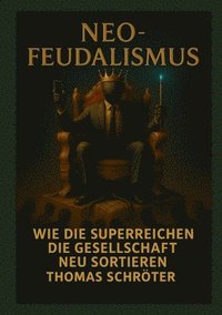 bokomslag Neo-Feudalismus: Wie die Superreichen die Gesellschaft neu sortieren