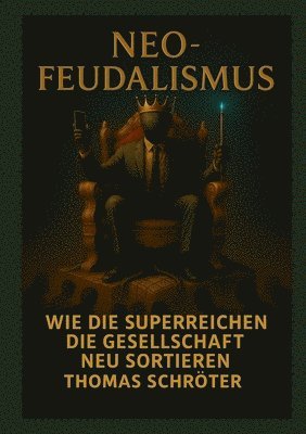 bokomslag Neo-Feudalismus: Wie die Superreichen die Gesellschaft neu sortieren