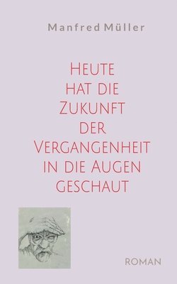 Manfred Müller - Heute hat die Zukunft der Vergangenheit in die Augen geschaut, Häftad