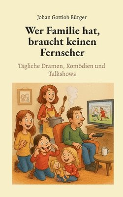 Johan Gottlob Bürger - Wer Familie hat, braucht keinen Fernseher, Häftad
