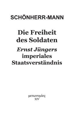 Hans-Martin Schönherr-Mann - Die Freiheit des Soldaten: Ernst Jüngers imperiales Staatsverständnis, Häftad