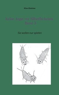 bokomslag Keine Angst vor Silberfischchen Band 3: Sie wollen nur spielen