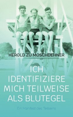 Herold Zu Moschdehner, Herold zu Moschdehner - Ich identifiziere mich teilweise als Blutegel: Ein Manifest des Teilseins, Häftad