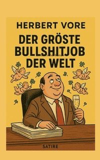 bokomslag Der grösste Bullshitjob der Welt: Ein satirischer Roman