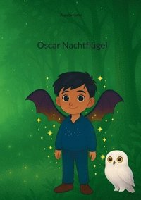 bokomslag Oscar Nachtflügel: Ein fantastisches Kinderbuch über Licht, Schatten, Freundschaft und Mobbing