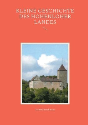 Gerhard Strohmaier - Kleine Geschichte des Hohenloher Landes, Häftad