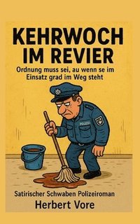 bokomslag Kehrwoch im Revier: Ordnung muss sei, au wenn se im Einsatz grad im Weg steht satirischer Schwaben Polizeiroman