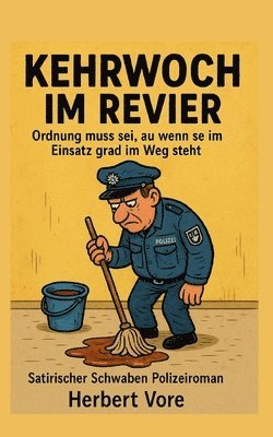 bokomslag Kehrwoch im Revier: Ordnung muss sei, au wenn se im Einsatz grad im Weg steht satirischer Schwaben Polizeiroman