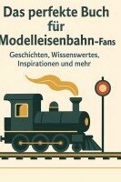 Emma Wagner - Das perfekte Buch für Modelleisenbahn-Fans, Inbunden