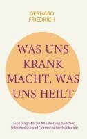 Gerhard Friedrich - Was uns krank macht, was uns heilt, Häftad