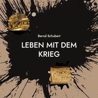Bernd Schubert - Leben mit dem Krieg, Häftad