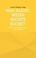 Was bleibt, wenn nichts bleibt? Die Welt ohne letzten Grund zu Ende gedacht.