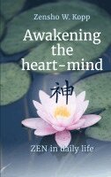 Awakening the heart-mind: ZEN in daily life