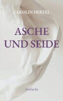 Carolin Hertel - Asche und Seide, Häftad