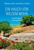 Thomas Götz, Heinz Zeckel - Ein Hauch von wildem Mohn - Unterwegs in Griechenland, Inbunden