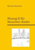 Michael Wittschier - Zhuang Zi für Menschen-Kinder, Häftad. Tillgänglighet: Lägg i varukorg