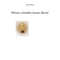 Bernd Schubert - Wissen, schneller, besser, Bernd, Häftad