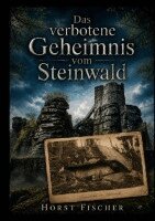Horst Fischer - Das verbotene Geheimnis vom Steinwald: Softcover-Ausgabe, Häftad