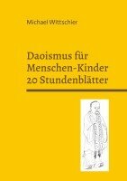 Michael Wittschier - Daoismus für Menschen-Kinder - 20 Stundenblätter, Häftad. Tillgänglighet: Lägg i varukorg