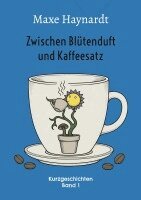 Maxe Haynardt - Zwischen Blütenduft und Kaffeesatz, Häftad