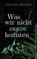 Tatjana Brandt - Was wir nicht sagen konnten, Häftad