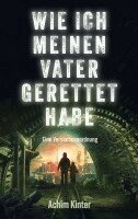 Achim Kinter - Wie ich meinen Vater gerettet habe, Häftad